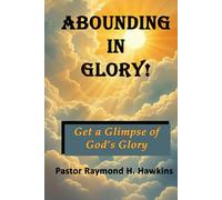 ABOUNDING IN GLORY!: Get a Glimpse of God's Glory