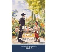 About Anything and Everything: 4 (One Hundred Bedtime Stories)