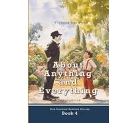 About Anything and Everything: Illustrated Storybook, ten short novels; each distinct and especially fascinating for young readers 6-12: 4 (One hundred bedtime stories)