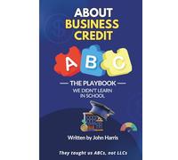 About Business Credit: The Playbook to $100K in 90 Days: Step-by-Step Guide to Structuring and Funding Your Business