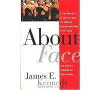 About Face: A Gay Officer's Account of How He Stopped Prosecuting Gays in the Army and Started Fighting for Their Rights First edition by Kennedy, James E. (1995) Hardcover