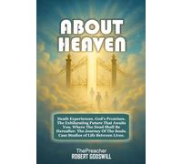 ABOUT HEAVEN: Imagine Heaven:Death Experiences, God's Promises, the Exhilarating Future That Awaits You, Where The Dead Shall Be Hereafter, The Journey Of The Souls, Case Studies of Life Between Live
