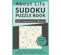 About Life Sudoku Puzzle Book with Inspirational Quotes, 125+ Easy to Hard Puzzles with Solutions, Tips, and Quotes About Life: Sudoku with Spiritual ... Sudoku Series on Faith, Life & Wisdom)