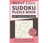 About Love Sudoku Puzzle Book with Inspirational Quotes, 125+ Easy to Hard Puzzles with Solutions, Tips, and Love Quotes: Sudoku with Heartfelt Quotes ... Virtues Sudoku Series to Inspire Your Soul)