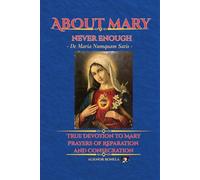ABOUT MARY - NEVER ENOUGH: True Devotion to Mary: Prayers of Reparation and Consecration