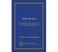 About the farm: an illustrated description of the New Boston dairy and other industries at Valley View, Muzzey, and Hutchinson farms, which are a part ... hotel, Parker house, and Hotel Touraine