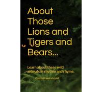 About Those Lions and Tigers and Bears...: Learn about these wild animals in rhythm and rhyme.