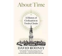 About Time: A History of Civilization in Twelve Clocks