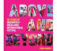 Above and Beyond: 30 Years of Greenwich + Docklands International Festival