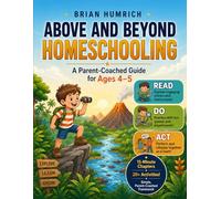 Above and Beyond Homeschooling: A Parent-Coached Guide for Ages 4-5
