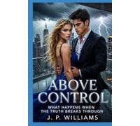 ABOVE CONTROL: What Happens When the Truth Breaks Through (THE ABOVE SERIES)
