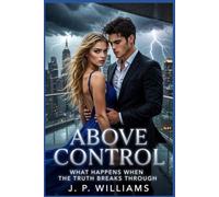ABOVE CONTROL: What Happens When the Truth Breaks Through (THE ABOVE SERIES)