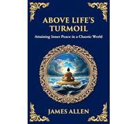 Above Life's Turmoil: Attaining Inner Peace in a Chaotic World (Large Print Deluxe Edition For Easy Reading): 69 (Library of Alexandria)