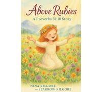 Above Rubies: A Proverbs 31:10 Story: 1 (The Sparrow Foundation)