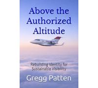 Above the Authorized Altitude: Rebuilding Identity for Sustainable Visibility (The Inner Architect Series for Professionals)