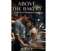 Above the Bakery: A Small Town Fake Dating Romance