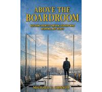 Above The Boardroom: Building Identity-Driven Leaders Who Respond, Not React