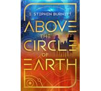 Above the Circle of Earth: Volume 1 (Mission to the Stars)