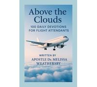 Above the Clouds: 100 Daily Devotions For Flight Attendants