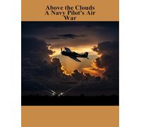 Above The Clouds: A Navy Pilot'S Air War