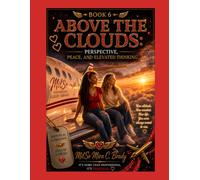 Above the Clouds: Perspective, Peace, and Elevated Thinking: Volume III: Book 6 of the Take Flight Elevation Series