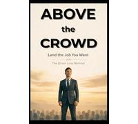 Above The Crowd: Land the Job You Want
