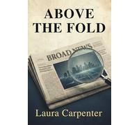 Above the Fold: A Newsroom Romantic Suspense
