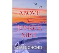 ABOVE THE JUNGLE MIST: A tale of lasting love and betrayal. A WW2 historical fiction family saga inspired by true events