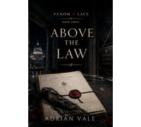 Above the Law: A Morally Grey Power Couple Romantic Suspense with an Interpol Conspiracy (Venom & Lace)