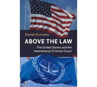 Above the Law: The United States and the International Criminal Court
