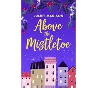 Above the Mistletoe: A Heartwarming Small Town Christmas Romance (Seekers Hill)