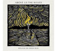 Above us the waves - Rough on high seas