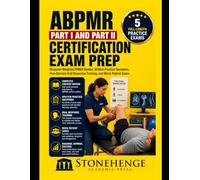 ABPMR Part I and Part II Certification Exam Prep: Blueprint-Weighted PM&R Review, Written Practice Questions, Five-Domain Oral Response Training, and Mock Patient Cases