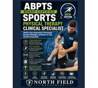 ABPTS BOARD-CERTIFIED SPORTS PHYSICAL THERAPY CLINICAL SPECIALIST: Athletic Injury Assessment, Performance Recovery Strategies, and Return-to-Play Decision Frameworks