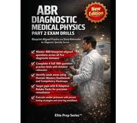 ABR Diagnostic Medical Physics Part 2 Exam Drills: Master CT, MRI, Projection Imaging, Radiation Biology, and Shielding with 4 Full Practice Tests and Adaptive Retake Packs