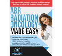 ABR Radiation Oncology Board Prep Made Easy: The Complete 3-Step System for the ABR Qualifying and Certifying Exams with Study Guides, Mnemonic Poems, ... Exam Simulation (Made Easy Academy Series)