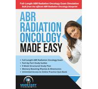 ABR Radiation Oncology Board Prep Made Easy: The Complete 3-Step System for the ABR Qualifying and Certifying Exams with Study Guides, Mnemonic Poems, ... Exam Simulation (Made Easy Academy Series)
