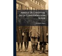 AbrÃ(c)gÃ(c) De L'histoire De La ConfÃ(c)dÃ(c)ration Suisse