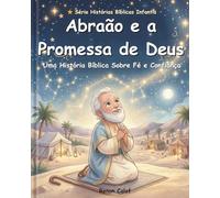 Abraão e a Promessa de Deus: Uma História Bíblica Infantil Sobre Fé, Confiança e as Promessas de Deus