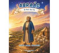 ABRAÃO: O Amigo de Deus: Abraão, o homem que confiou em Deus e obedeceu ao Seu chamado (Coleção Manancial Eterno 3 a 6 anos)