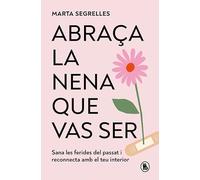 Abraça la nena que vas ser: Sana les ferides del passat i reconnecta amb el teu interior (Bruguera Tendencias)