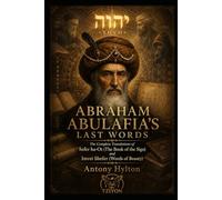 ABRAHAM ABULAFIA’S LAST WORDS: The Complete Translations of Sefer ha-Ot (The Book of the Sign) and Imrei Shefer (Words of Beauty) (Kabbalah and the ... of Jesus Christ and the Gospel on Kabbalah)
