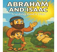 Abraham and Isaac: A Story of Faith and Trust: A Bible Adventure for Kids About God’s Promises