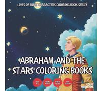 Abraham and the Stars Coloring Book - for Kids, Teens, Adults and Seniors with Easy and Simple Designs for Relaxation and Stress (Lives of Bible ... with Easy and Simple Designs for Relaxatio)