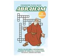 Abraham Crossword Puzzle Book: Faith-Filled, Bible Crossword Puzzles, Inspired by the Life of Abraham -30 Puzzles for Adults, Seniors and Teens, 6x9 ... Church (Bible Heroes Crossword Puzzle Series)
