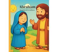Abraham: El camino de la confianza Historia bíblica ilustrada para niños 3-6 años