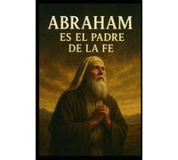 Abraham: El Padre de la Fe: “Uma jornada de entrega, obediência e confiança no Deus das Promessas”