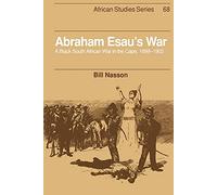 Abraham Esau's War: A Black South African War in the Cape, 1899 1902: 68 (African Studies, Series Number 68)