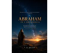 Abraham: Fe y Obediencia: El camino del padre de la fe hacia las promesas de Dios (Estudio bíblico devocional)