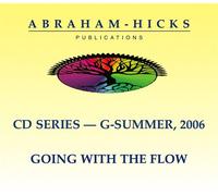 Abraham-Hicks G-Series - Summer 2006 "Going With The Flow